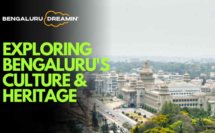  Exploring Bengaluru’s Culture & Heritage: A Journey Through its History and Traditions