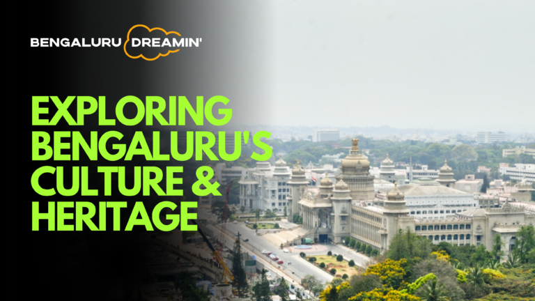 Exploring Bengaluru’s Culture & Heritage: A Journey Through its History and Traditions
